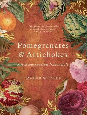 Rodie și anghinare: O călătorie culinară din Iran până în Italia - Pomegranates and Artichokes: A Food Journey from Iran to Italy
