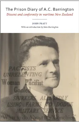 Jurnalul de închisoare al lui A.C. Barrington: Disidență și conformitate în Noua Zeelandă pe timp de război - The Prison Diary of A.C. Barrington: Dissent and Conformity in Wartime New Zealand