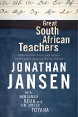 Mari profesori sud-africani: Un omagiu adus marilor profesori din Africa de Sud de către oamenii cărora le-au schimbat viețile - Great South African Teachers: A Tribute to South Africa's Great Teachers from the People Whose Lives They Changed