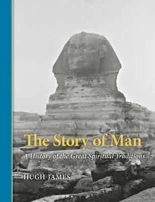 The Story of Man: O istorie a marilor tradiții spirituale - The Story of Man: A History of the Great Spiritual Traditions