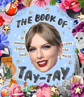 The Book of Taylor: 50 de motive pentru care Taylor Swift conduce lumea - The Book of Taylor: 50 Reasons Taylor Swift Rules the World
