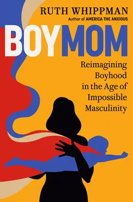 Boymom: Reimaginarea copilăriei în epoca masculinității imposibile - Boymom: Reimagining Boyhood in the Age of Impossible Masculinity