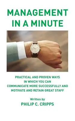 Managementul într-un minut: Modalități practice și dovedite prin care puteți să comunicați cu mai mult succes și să motivați și să păstrați un personal excelent - Management in a Minute: Practical and proven ways in which you can communicate more successfully and motivate and retain great staff