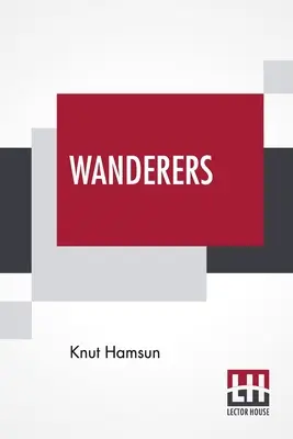 Wanderers: Tradus din norvegiană de W. W. Worster cu o introducere de Edwin Bjrkman - Wanderers: Translated From The Norwegian By W. W. Worster With An Introduction By Edwin Bjrkman