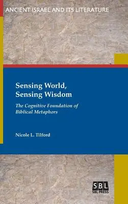 Sensing World, Sensing Wisdom: Fundamentul cognitiv al metaforelor biblice - Sensing World, Sensing Wisdom: The Cognitive Foundation of Biblical Metaphors