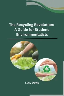 Revoluția reciclării: Un ghid pentru studenții ecologiști - The Recycling Revolution: A Guide for Student Environmentalists