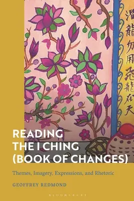 Lectura I Ching (Cartea Schimbărilor): Teme, imagini, expresii și retorică - Reading the I Ching (Book of Changes): Themes, Imagery, Expressions, and Rhetoric