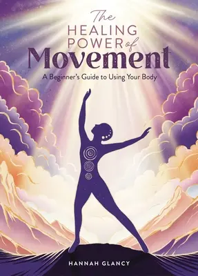 Puterea vindecătoare a mișcării: Ghidul începătorului pentru utilizarea corpului său - The Healing Power of Movement: A Beginner's Guide to Using Your Body