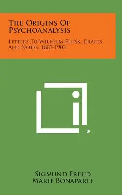 Originile psihanalizei: Scrisori către Wilhelm Fliess, schițe și note, 1887-1902 - The Origins of Psychoanalysis: Letters to Wilhelm Fliess, Drafts and Notes, 1887-1902