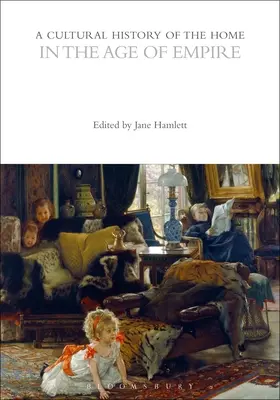 O istorie culturală a căminului în epoca imperiului - A Cultural History of the Home in the Age of Empire
