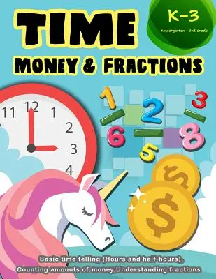 Time Money & Fractions Kindergarten-3rd Grade: Numărarea de bază a timpului (ore și jumătăți de ore), numărarea sumelor de bani, înțelegerea fracțiilor - Time Money & Fractions Kindergarten-3rd Grade: Basic Time Telling (Hours and Half Hours), Counting Amounts of Money, Understanding Fractions