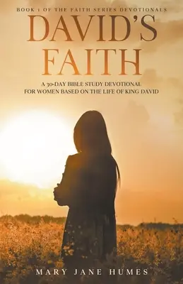 Credința lui David: Un devoțional de 30 de zile pentru femei bazat pe viața regelui David - David's Faith: A 30 Day Women's Devotional Based on the Life of King David
