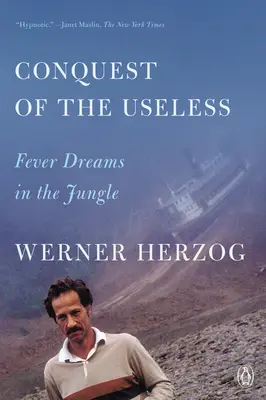 Cucerirea celor nefolositori: Vise febrile în junglă - Conquest of the Useless: Fever Dreams in the Jungle