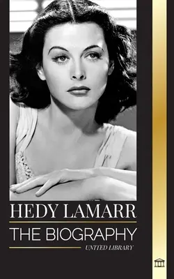 Hedy Lamarr: Biografia și viața unei frumoase actrițe și inventatoare - Hedy Lamarr: The biography and life of a beautiful Actress and Inventor