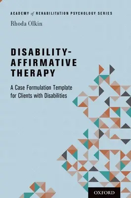 Terapia afirmativă a dizabilității: Un șablon de formulare a cazurilor pentru clienții cu dizabilități - Disability-Affirmative Therapy: A Case Formulation Template for Clients with Disabilities