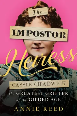 Moștenitoarea impostoare: Cassie Chadwick, cea mai mare escroacă a Epocii Gilded - The Impostor Heiress: Cassie Chadwick, the Greatest Grifter of the Gilded Age