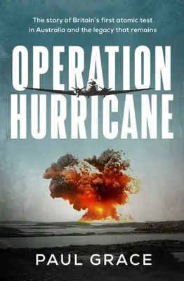 Operațiunea Hurricane: Povestea primului test atomic al Marii Britanii în Australia și moștenirea care rămâne - Operation Hurricane: The Story of Britain's First Atomic Test in Australia and the Legacy That Remains