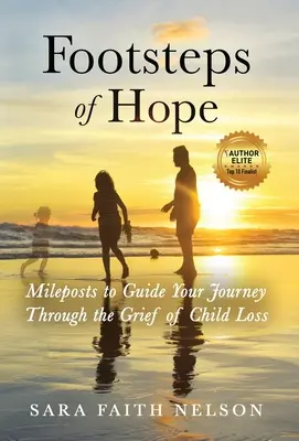 Pași de speranță: Puncte kilometrice pentru a vă ghida călătoria prin durerea pierderii unui copil - Footsteps of Hope: Mileposts to Guide Your Journey Through the Grief of Child Loss