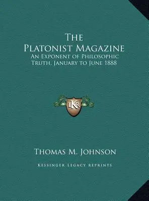 The Platonist Magazine: An Exponent of Philosophic Truth, ianuarie - iunie 1888 - The Platonist Magazine: An Exponent of Philosophic Truth, January to June 1888