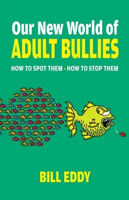 Noua noastră lume a bătăușilor adulți: Cum să le depistăm -- Cum să le oprim - Our New World of Adult Bullies: How to Spot Them -- How to Stop Them