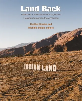 Țara înapoi: Peisaje relaționale ale rezistenței indigene în întreaga Americă - Land Back: Relational Landscapes of Indigenous Resistance Across the Americas
