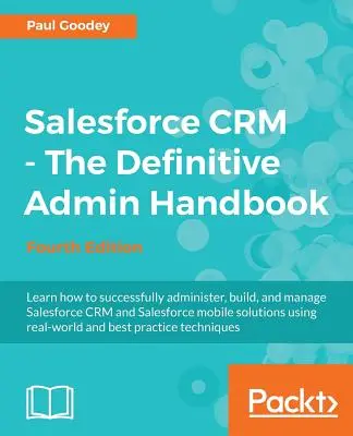 Salesforce CRM - Manualul definitiv al administratorului: O scufundare profundă în funcționarea Salesforce CRM - Salesforce CRM - The Definitive Admin Handbook: A Deep-dive into the working of Salesforce CRM