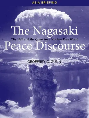 The Nagasaki Peace Discourse: Primăria și căutarea pentru o lume fără arme nucleare - The Nagasaki Peace Discourse: City Hall and the Quest for a Nuclear Free World