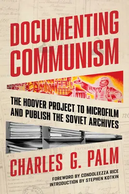 Documentarea comunismului: Proiectul Hoover de microfilmare și publicare a arhivelor sovietice - Documenting Communism: The Hoover Project to Microfilm and Publish the Soviet Archives