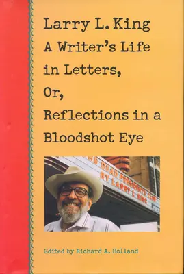 Larry L. King: Viața unui scriitor în scrisori, sau reflecții într-un ochi injectat cu sânge - Larry L. King: A Writer's Life in Letters, Or, Reflections in a Bloodshot Eye