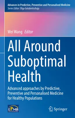 All Around Suboptimal Health: Abordări avansate prin medicina predictivă, preventivă și personalizată pentru populații sănătoase - All Around Suboptimal Health: Advanced Approaches by Predictive, Preventive and Personalised Medicine for Healthy Populations