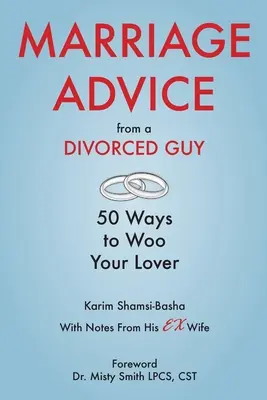 Sfaturi de căsătorie de la un tip divorțat: 50 de moduri de a-ți cuceri iubitul / Cu note de la fosta soție - Marriage Advice from a Divorced Guy: 50 Ways to Woo your Lover / With Notes from his Ex-Wife