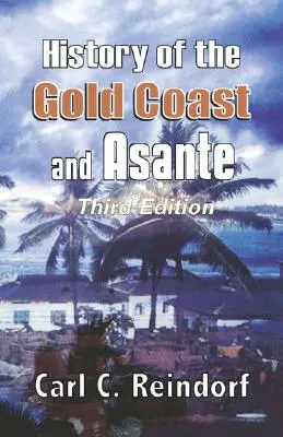 Istoria Coastei de Aur și Asante. Ediția a treia - History of the Gold Coast and Asante. Third Edition