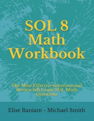 SOL 8 Math Workbook: Cele mai eficiente exerciții și întrebări de revizuire 8 grade SOL Math - SOL 8 Math Workbook: The Most Effective Exercises and Review 8th Grade SOL Math Questions