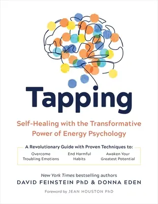 Tapping: Autovindecarea cu puterea transformatoare a psihologiei energiei - Tapping: Self-Healing with the Transformative Power of Energy Psychology
