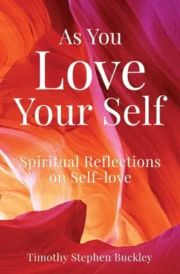 Așa cum te iubești pe tine însuți: Reflecții spirituale despre iubirea de sine - As You Love Your Self: Spiritual Reflections on Self-love