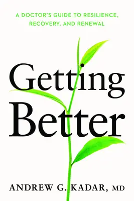 Getting Better: Povestea unui medic despre reziliență, recuperare și reînnoire - Getting Better: A Doctor's Story of Resilience, Recovery, and Renewal