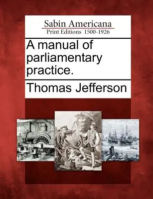 Un manual de practică parlamentară. - A Manual of Parliamentary Practice.