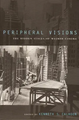 Peripheral Visions: Etapele ascunse ale cinematografiei de la Weimar - Peripheral Visions: The Hidden Stages of Weimar Cinema