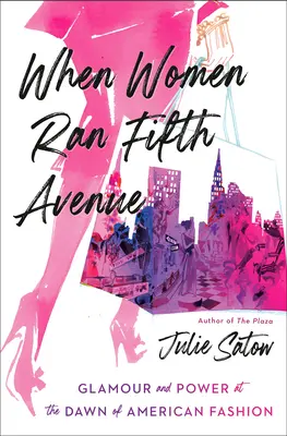 Când femeile conduceau Fifth Avenue: Glamour and Power at the Dawn of American Fashion - When Women Ran Fifth Avenue: Glamour and Power at the Dawn of American Fashion