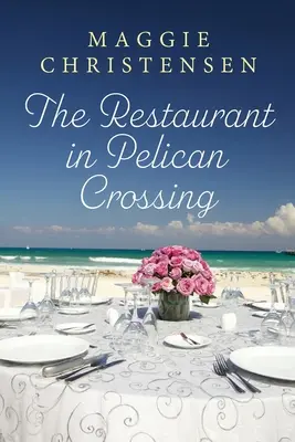 Restaurantul din Pelican Crossing: O poveste de dragoste cu a doua șansă care vă va trage de inimă - The Restaurant in Pelican Crossing: A second chance romance to tug on your heartstrings