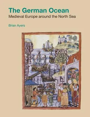 Oceanul german: Europa medievală în jurul Mării Nordului - The German Ocean: Medieval Europe around the North Sea