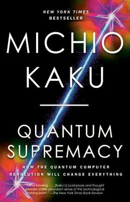 Supremația cuantică: Cum revoluția calculatoarelor cuantice va schimba totul - Quantum Supremacy: How the Quantum Computer Revolution Will Change Everything