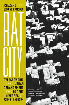 Orașul șobolanilor: Supraaglomerare și deranj urban în universurile rozătoare ale lui John B. Calhoun - Rat City: Overcrowding and Urban Derangement in the Rodent Universes of John B. Calhoun