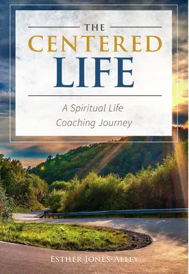 The Centered Life (Viața centrată): O călătorie sprituală de coaching pentru viață - The Centered Life: A Spritual Life Coaching Journey