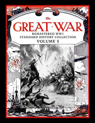 Marele Război: Remastered Ww1 Standard History Collection Volume 5 - The Great War: Remastered Ww1 Standard History Collection Volume 5