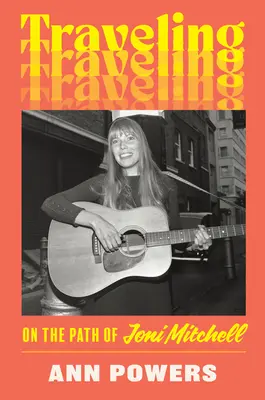 Călătorind: Pe calea lui Joni Mitchell - Traveling: On the Path of Joni Mitchell