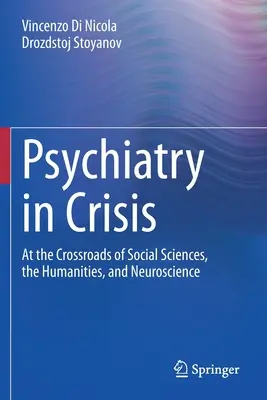 Psihiatria în criză: La intersecția dintre științele sociale, științele umaniste și neuroștiințe - Psychiatry in Crisis: At the Crossroads of Social Sciences, the Humanities, and Neuroscience