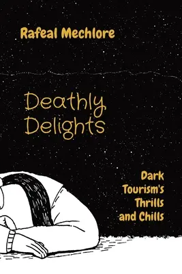 Delicii mortale: Emoții și frisoane din turismul întunecat - Deathly Delights: Dark Tourism's Thrills and Chills