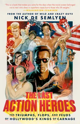Ultimii eroi de acțiune: Triumfurile, eșecurile și feudele regilor carnagiului de la Hollywood - The Last Action Heroes: The Triumphs, Flops, and Feuds of Hollywood's Kings of Carnage