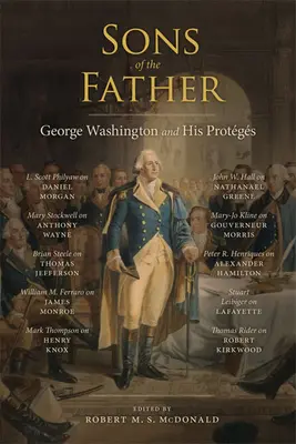Sons of the Father: George Washington și progeniturile sale - Sons of the Father: George Washington and His Protgs